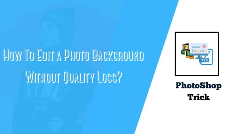 How To Edit a Photo Background Without Quality Loss?