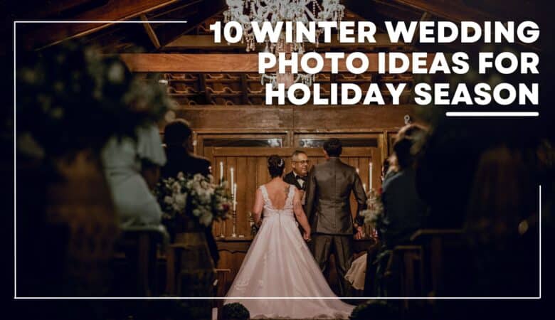 10 Creative Winter Wedding Photo Ideas for Holiday Season