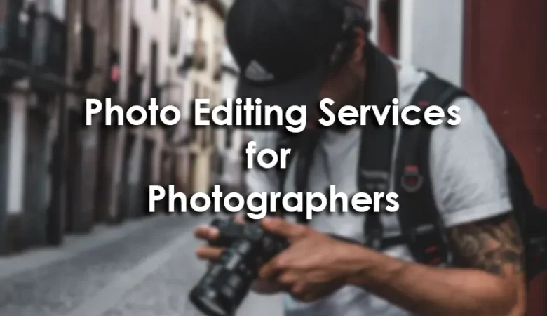 Importance of Photo Editing Services for Photographers