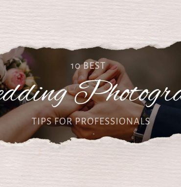 10 Best Wedding Photography Tips For Professionals