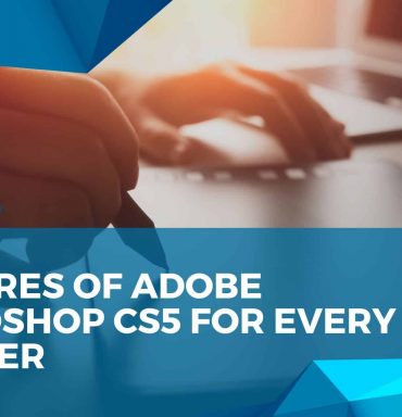 Features of Adobe Photoshop CS5 for Every Learner