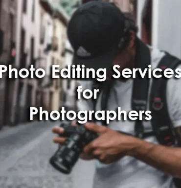 Importance of Photo Editing Services for Photographers